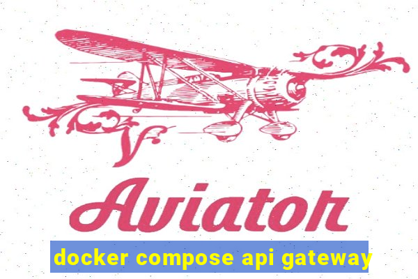 docker compose api gateway